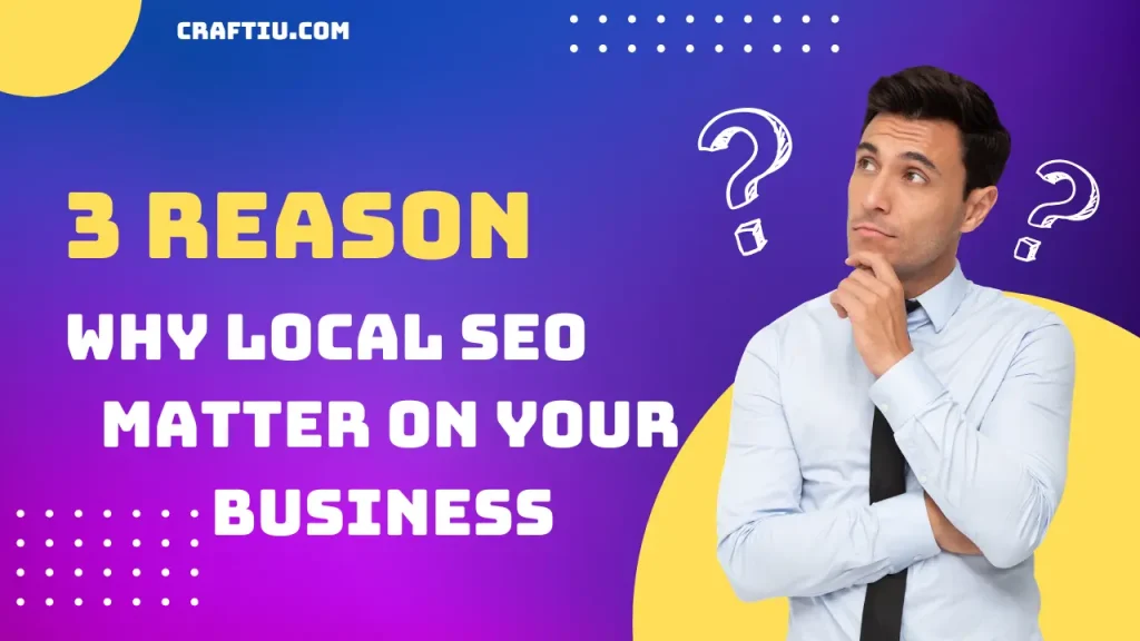 3 REASON WHY LOCAL SEO MATTER ON YOUR BUSINESS / CRAFTIU 